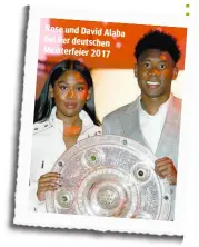  ??  ?? Rose und David Alaba bei der deutschen Meisterfei­er 2017