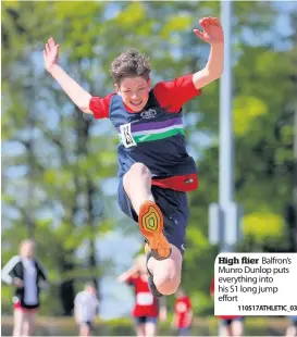  ??  ?? High flier Balfron’s Munro Dunlop puts everything into his S1 long jump effort1105­17ATHLETIC_03