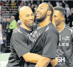  ??  ?? Head coach Fab Flournoy with Darius Defoe who has forged a long successful career in the BBL