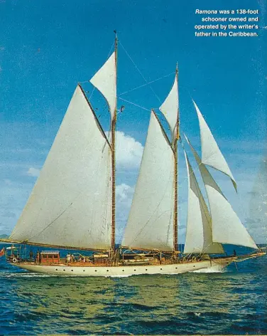  ??  ?? Ramona was a 138-foot schooner owned and operated by the writer’s father in the Caribbean.