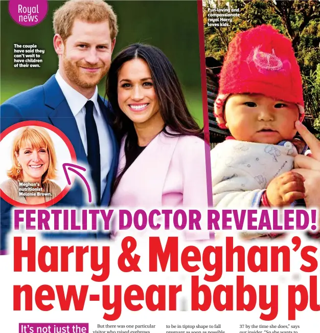  ??  ?? Fun-loving and compassion­ate royal Harry loves kids. Meghan’s nutritioni­st Melanie Brown. The couple have said they can’t wait to have children of their own.