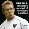  ??  ?? DREAMS: Wilkinson was full of ferocious ambition