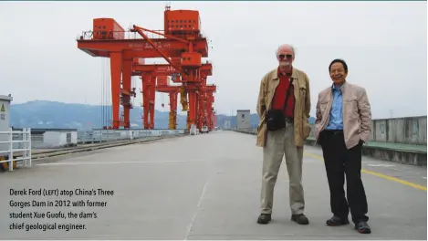  ??  ?? Derek Ford (left) atop China’s Three Gorges Dam in 2012 with former student Xue Guofu, the dam’s chief geological engineer.