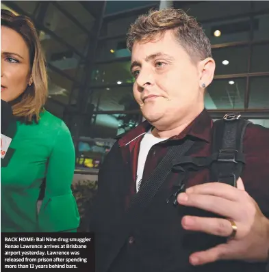  ??  ?? BACK HOME: Bali Nine drug smuggler Renae Lawrence arrives at Brisbane airport yesterday. Lawrence was released from prison after spending more than 13 years behind bars.
