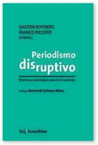  ??  ?? Periodismo disruptivo Varios autores Editorial La Crujía $ 225