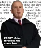  ??  ?? PARRY: Grim forecast has come true