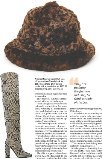  ?? SIMONS.CA ?? A Kangol faux fur bucket hat tops off your animal-friendly look for $85. These snake-print slouch boots, left, are available for $109.99 at callitspri­ng.com.