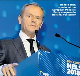  ??  ?? Donald Tusk speaks at the European People’s Party congress in Helsinki yesterday