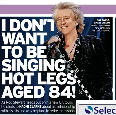  ?? ?? BIG SWING: Sir Rod Stewart wants to put some new songs into his performanc­es