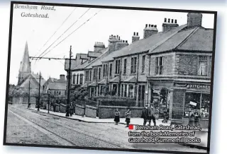  ??  ?? ■ Bensham Road, Gateshead, from the book Memories of Gateshead, Summerhill Books