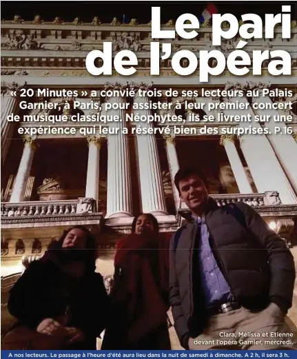  ??  ?? Clara, Mélissa et Etienne devant l’opéra Garnier, mercredi. A nos lecteurs. Le passage à l’heure d’été aura lieu dans la nuit de samedi à dimanche. A 2 h, il sera 3 h.