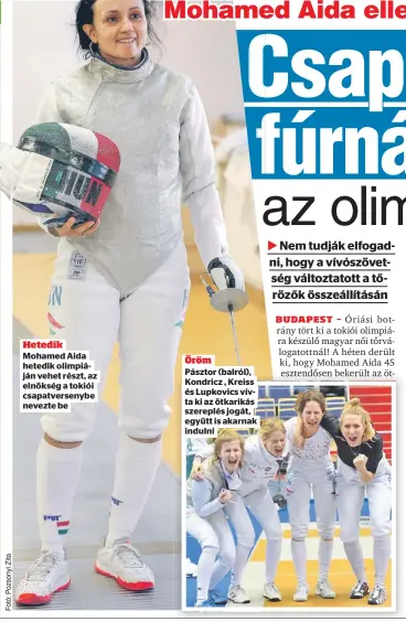  ??  ?? Hetedik
Mohamed Aida hetedik olimpiáján vehet részt, az elnökség a tokiói csapatvers­enybe nevezte be
Öröm
Pásztor (balról), Kondricz , Kreiss és Lupkovics vívta ki az ötkarikás szereplés jogát, együtt is akarnak indulni