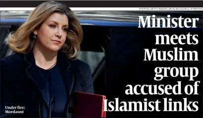  ?? PHOTOS: GETTY IMAGES, MUSLIM COUNCIL OF BRITAIN ?? Under fire: Mordaunt