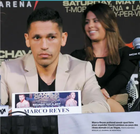  ??  ?? Marco Reyes prétend savoir quoi faire pour expédier David Lemieux au pays des rêves demain à Las Vegas.