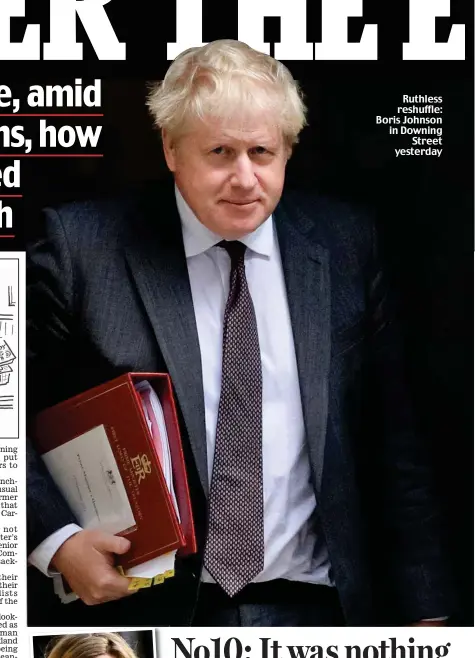  ?? ?? Ruthless reshuffle: Boris Johnson in Downing Street yesterday