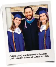  ??  ?? Douglas Caitlin (left) High and Emily with school at Lutheran Lusk, head of