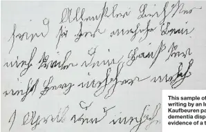  ??  ?? This sample of handwritin­g by an Irsee/ Kaufbeuren patient with dementia displays evidence of a tremor