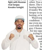  ??  ?? Re-match: Andre Ward ahead of his fight with Russian rival Sergey Kovalev tonight