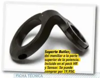  ?? ?? Soporte Butler, del manillar a la parte
Incluido en el pack HR comprar por 19,95€.