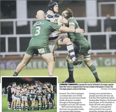  ?? PICTURES: STEVE RIDING ?? COMING THROUGH: A powerful run by Yorkshire Carnegie captain Ryan Burrows is stopped short by two London irish players. Inset, the Carnegie players unite at full-time.