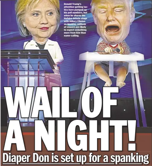  ??  ?? Donald Trump’s attention-getting tactics have pumped up his poll numbers, but when he shares the Hofstra debate stage with Hillary Clinton on Monday, millions of viewers are likely to expect something more from him than name-calling.