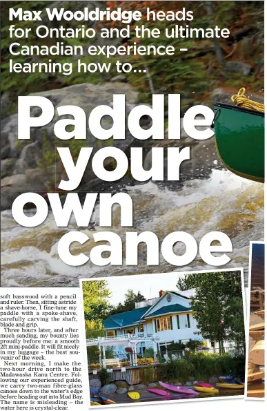  ??  ?? RAPID RIDE: Canoeing on the Madawaska River, top. Above: Max carves his paddle, and the Elmhirst resort