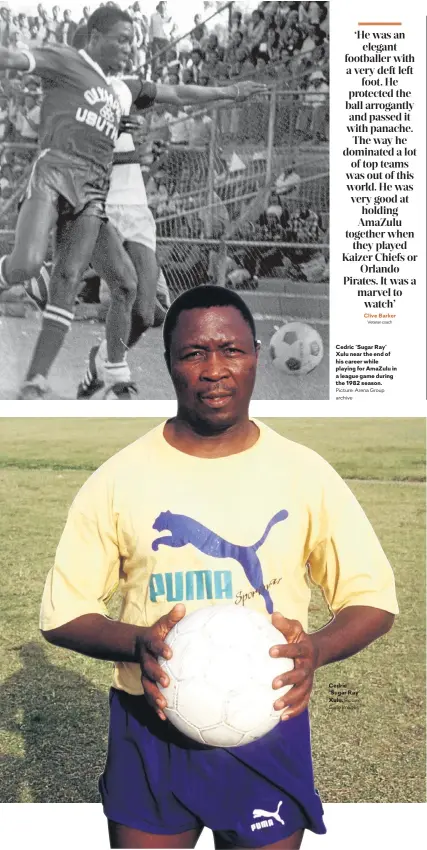  ?? Picture: Arena Group archive Picture: Gallo Images ?? Cedric ‘Sugar Ray’ Xulu near the end of his career while playing for AmaZulu in a league game during the 1982 season.
Cedric ‘Sugar Ray’ Xulu.