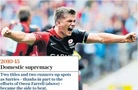  ??  ?? 2010-15 Domestic supremacy
Two titles and two runners-up spots as Sarries – thanks in part to the efforts of Owen Farrell (above) – became the side to beat.