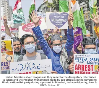  ?? Picture: AP ?? Indian Muslims shout slogans as they react to the derogatory references to Islam and the Prophet Muhammad made by top officials in the governing Hindu nationalis­t party during a protest in Mumbai, India on Monday, June 6, 2022.