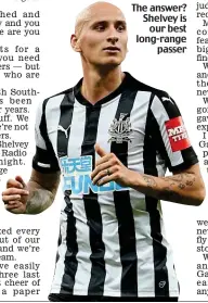  ??  ?? The answer? Shelvey is our best long-range passer