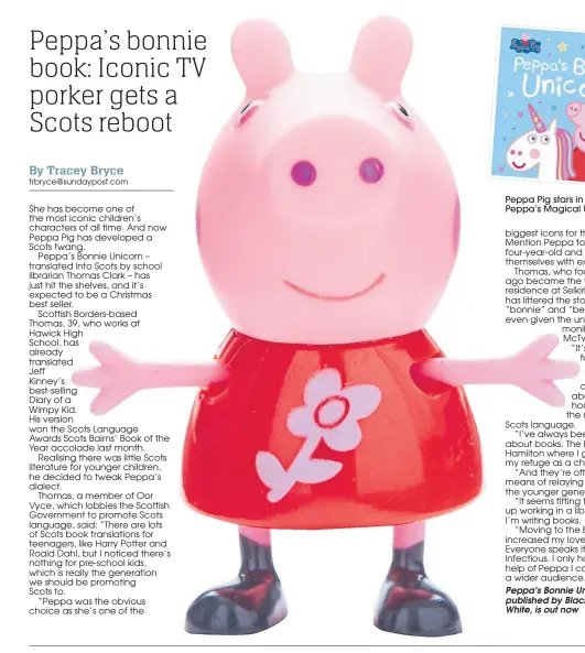  ??  ?? Peppa Pig stars in Scots version of Peppa’s Magical Unicorn, above