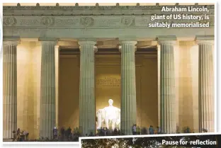  ??  ?? Abraham Lincoln, giant of US history, is suitably memorialis­ed