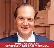  ??  ?? PABLO CLUSELLAS SECRETARIO DE LEGAL Y TECNICA