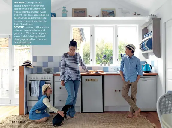  ??  ?? THIS PAGE (from top) Vintage seascapes reflect the traditiona­l seaside cottage look. Harriet with Matteo, Valentina and Jack Russell Evie in the tiny open-plan kitchen; the benchtop was made from recycled timber and Harriet limewashed the Trade Me plate rack.OPPOSITE Giovanni built the shelves to house a large selection of books, games and DVDs; the model yachts were a Trade Me find; a palette of blues, greys and white is continued through each room.