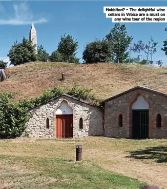  ?? ?? Hobbiton? – The delightful wine cellars in Vrbice are a must on any wine tour of the region