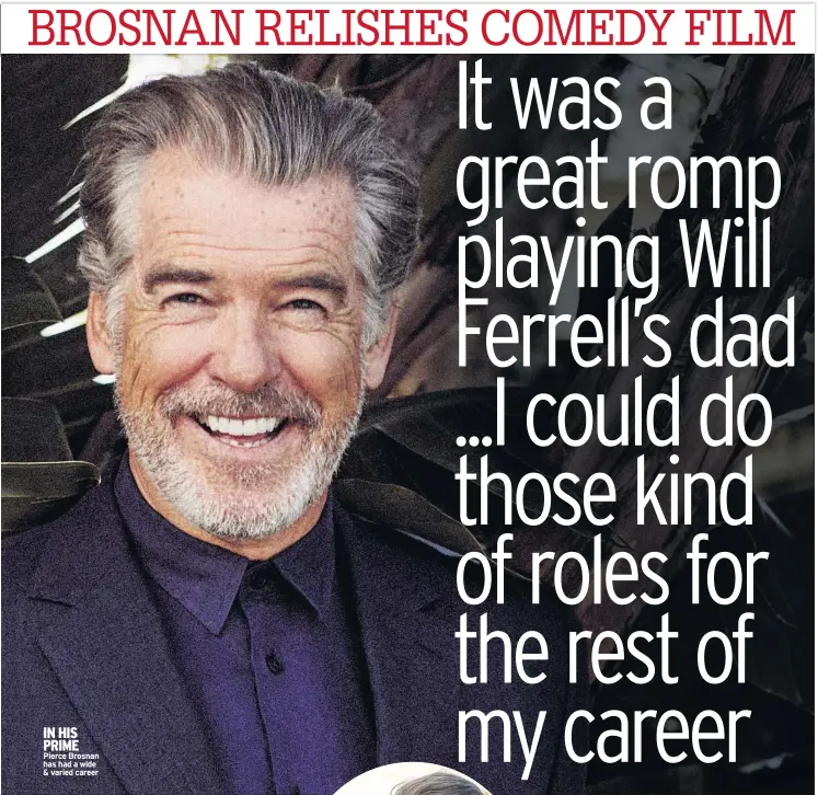  ??  ?? IN HIS PRIME Pierce Brosnan has had a wide & varied career