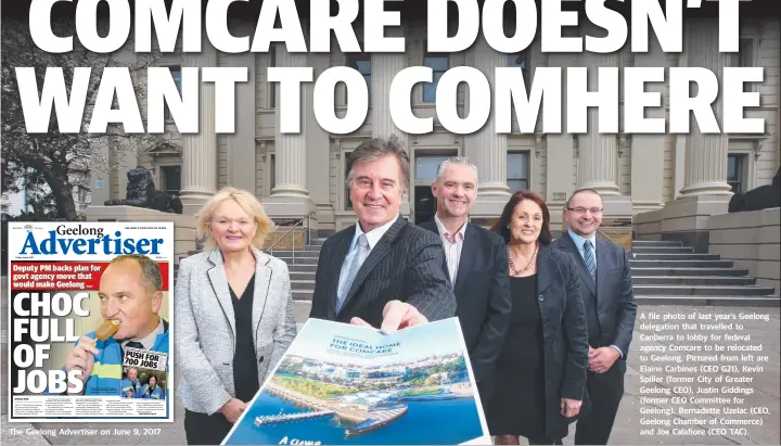  ??  ?? A file photo of last year’s Geelong delegation that travelled to Canberra to lobby for federal agency Comcare to be relocated to Geelong. Pictured from left are Elaine Carbines (CEO G21), Kevin Spiller (former City of Greater Geelong CEO), Justin Giddings (former CEO Committee for Geelong), Bernadette Uzelac (CEO, Geelong Chamber of Commerce) and Joe Calafiore (CEO TAC).