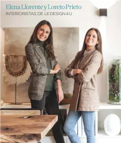  ??  ?? Elena Llorente y Loreto Prieto INTERIORIS­TAS DE LE DESIGN 4 U