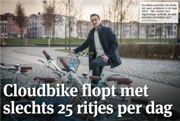  ?? FOTO PATRICK DE ROO ?? Cloudbikeo­prichter Jim Briels ziet geen probleem in de lage cijfers. “We merken een regelmatig­er gebruik, en ook toeristen ontdekken ons.”