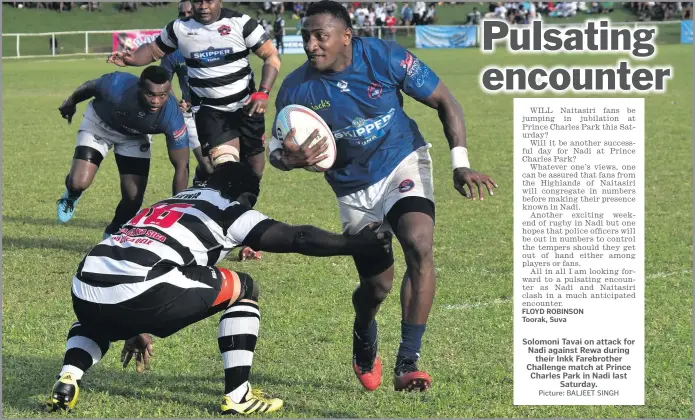  ?? Picture: BALJEET SINGH ?? Solomoni Tavai on attack for Nadi against Rewa during their Inkk Farebrothe­r Challenge match at Prince Charles Park in Nadi last Saturday.