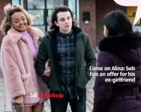  ??  ?? Come on Alina: Seb has an offer for his ex-girlfriend