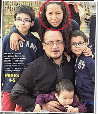  ??  ?? Bertha Arriaga (top) was gunned down in her Queens bedroom, leaving behind her children and husband, Jorge Aguilar (center). Police are looking for two suspects, including biker (l.).