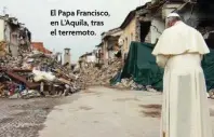  ??  ?? El Papa Francisco, en L’Aquila, tras el terremoto.