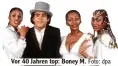  ?? Foto: dpa ?? Vor 40 Jahren top: Boney M.