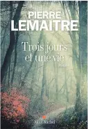  ??  ?? Pierre Lemaitre Trois jours et une vie Éditions Albin Michel, environ 240 pages