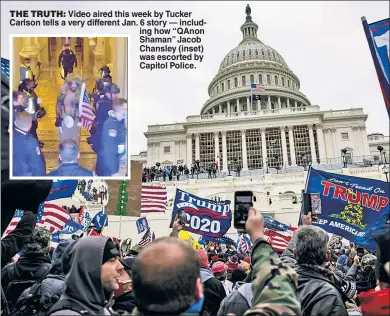  ?? ?? THE TRUTH: Video aired this week by Tucker Carlson tells a very different Jan. 6 story — including how “QAnon Shaman” Jacob Chansley (inset) was escorted by Capitol Police.