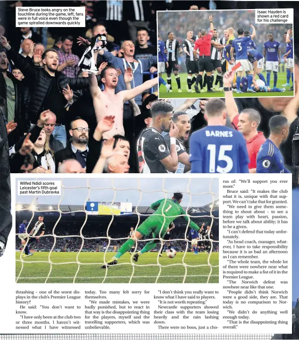  ??  ?? Steve Bruce looks angry on the touchline during the game, left, fans were in full voice even though the game spiralled downwards quickly Wilfed Ndidi scores Leicester’s fifth goal past Martin Dubravka Isaac Hayden is shown a red card for his challenge