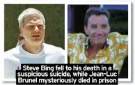  ?? ?? Steve Bing fell to his death in a suspicious suicide, while Jean-Luc Brunel mysterious­ly died in prison