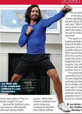  ?? ?? Joe Wicks tells of his complicate­d childhood in a new documentar­y
Joe Wicks: Facing My Childhood, BBC1,
Monday, 9pm