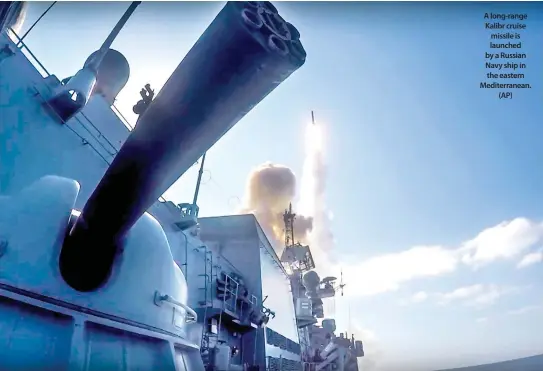  ??  ?? A long-range Kalibr cruise missile is launched by a Russian Navy ship in the eastern Mediterran­ean. (AP)